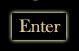 Enter